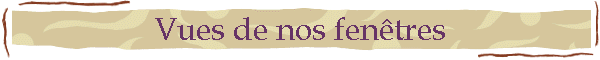 Vues de nos fentres