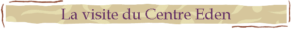 La visite du Centre Eden